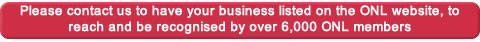 Please contact us to have your business listed on the ONL website to reach and be recognised by over 6,000 ONL members